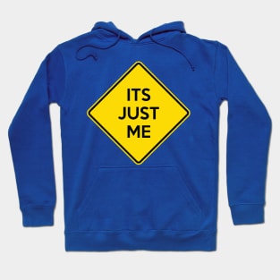 ITS JUST ME Funny Yellow Road Sign Quote Hoodie